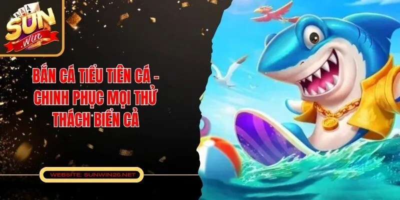Bắn Cá Tiểu Tiên Cá